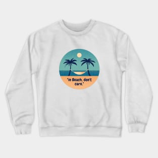 "in Beach, don't care." Crewneck Sweatshirt